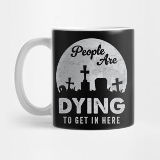 Haunted Halloween Graveyard Funny Pun: People Are Dying To Get In Here Mug